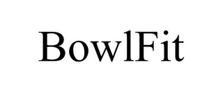 BOWLFIT