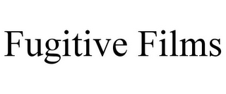 FUGITIVE FILMS