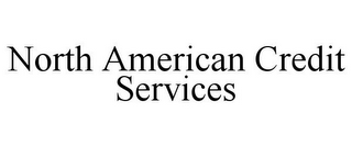 NORTH AMERICAN CREDIT SERVICES