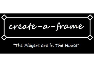 CREATE-A-FRAME "THE PLAYERS ARE IN THE HOUSE"