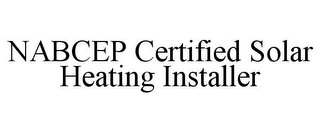 NABCEP CERTIFIED SOLAR HEATING INSTALLER