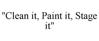 "CLEAN IT, PAINT IT, STAGE IT"