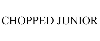 CHOPPED JUNIOR