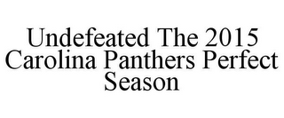 UNDEFEATED THE 2015 CAROLINA PANTHERS PERFECT SEASON