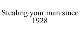 STEALING YOUR MAN SINCE 1928