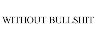 WITHOUT BULLSHIT
