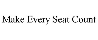 MAKE EVERY SEAT COUNT