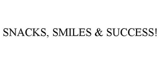 SNACKS, SMILES & SUCCESS!