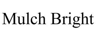 MULCH BRIGHT