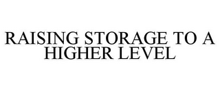 RAISING STORAGE TO A HIGHER LEVEL