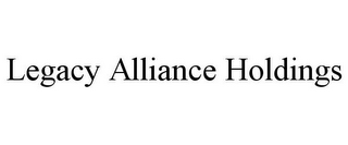 LEGACY ALLIANCE HOLDINGS