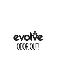 EVOLVE ODOR OUT!