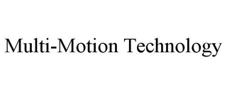 MULTI-MOTION TECHNOLOGY