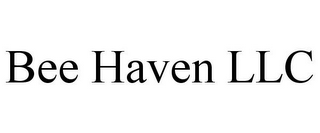 BEE HAVEN LLC