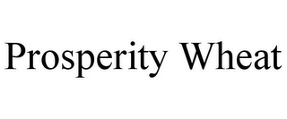 PROSPERITY WHEAT