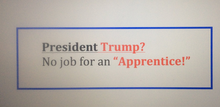 PRESIDENT TRUMP? NO JOB FOR AN "APPRENTICE!"