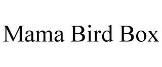 MAMA BIRD BOX