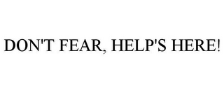 DON'T FEAR, HELP'S HERE!