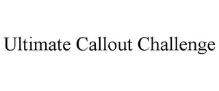 ULTIMATE CALLOUT CHALLENGE