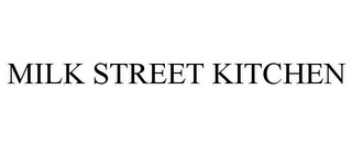 MILK STREET KITCHEN