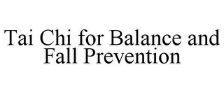 TAI CHI FOR BALANCE AND FALL PREVENTION