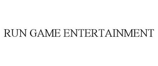 RUN GAME ENTERTAINMENT