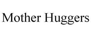 MOTHER HUGGERS