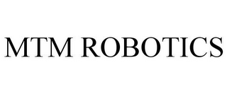 MTM ROBOTICS