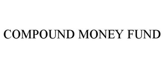 COMPOUND MONEY FUND