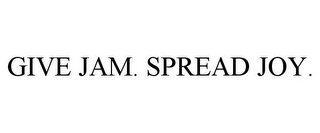 GIVE JAM. SPREAD JOY.