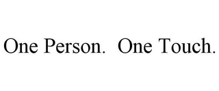 ONE PERSON. ONE TOUCH.