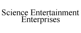 SCIENCE ENTERTAINMENT ENTERPRISES