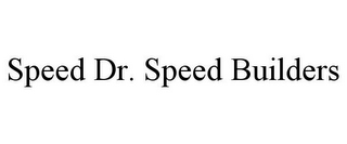 SPEED DR. SPEED BUILDERS