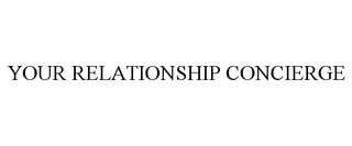 YOUR RELATIONSHIP CONCIERGE