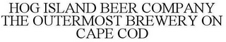 HOG ISLAND BEER COMPANY THE OUTERMOST BREWERY ON CAPE COD