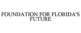 FOUNDATION FOR FLORIDA'S FUTURE