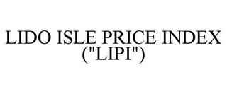 LIDO ISLE PRICE INDEX ("LIPI")