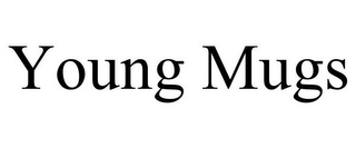 YOUNG MUGS