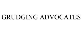 GRUDGING ADVOCATES