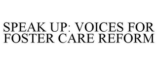 SPEAK UP: VOICES FOR FOSTER CARE REFORM