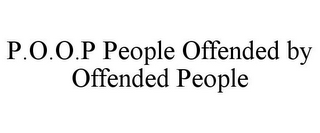 P.O.O.P PEOPLE OFFENDED BY OFFENDED PEOPLE