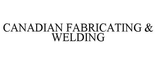 CANADIAN FABRICATING & WELDING