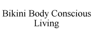 BIKINI BODY CONSCIOUS LIVING