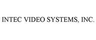 INTEC VIDEO SYSTEMS, INC.