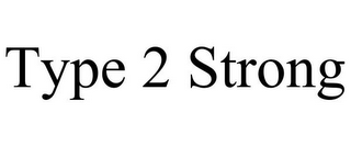 TYPE 2 STRONG