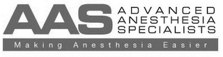 AAS ADVANCED ANESTHESIA SPECIALISTS MAKING ANESTHESIA EASIER