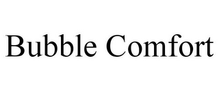 BUBBLE COMFORT