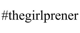 #THEGIRLPRENER
