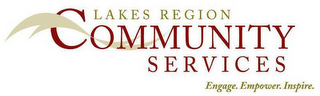 LAKES REGION COMMUNITY SERVICES ENGAGE.EMPOWER. INSPIRE.