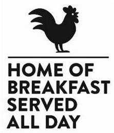 HOME OF BREAKFAST SERVED ALL DAY